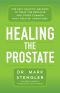 Healing the Prostate: The Best Holistic Methods to Treat the Prostate and Other Common Male-Related Conditions