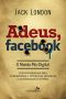 Adeus, Facebook · O Mundo Pós-Digital