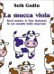 La mucca viola · Farsi notare (e fare fortuna) in un mondo tutto marrone (Varia. Economia Vol. 39)