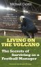 Living on the Volcano · the Secrets of Surviving as a Football Manager