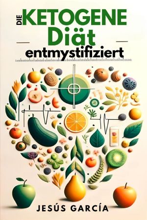 Die ketogene Diät entmystifiziert · Eine revolutionäre Reise zu Gesundheit und Langlebigkeit