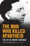 The Man Who Killed Apartheid