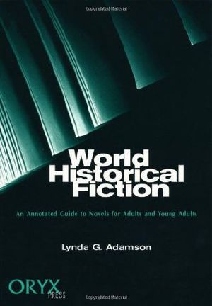 World Historical Fiction · an Annotated Guide to Novels for Adults and Young Adults