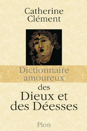 Dictionnaire amoureux des dieux et des déesses