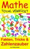 Mathe total verrückt · Fakten, Tricks & Zahlenzauber