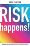 Risk Happens! · Managing Risk and Avoiding Failure in Business Projects