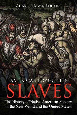 America's Forgotten Slaves · the History of Native American Slavery in the New World and the United States