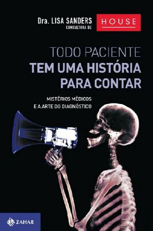 Todo paciente tem uma história para contar · mistérios médicos e a arte do diagnóstico