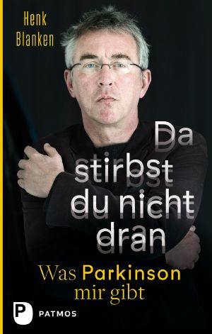 Da stirbst du nicht dran · Was Parkinson mir gibt