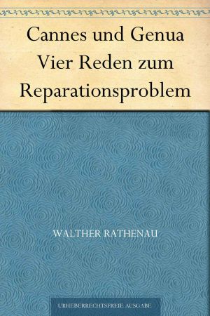 Cannes und Genua Vier Reden zum Reparationsproblem