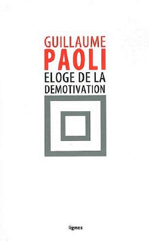 Éloge De La Démotivation