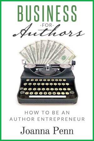 Business for Authors. How to Be an Author Entrepreneur