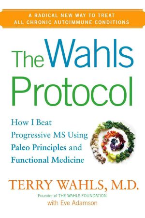 The Wahls Protocol · How I Beat Progressive MS Using Paleo Principles and Functional Medicine