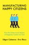 Manufacturing Happy Citizens, How the Science and Industry of Happiness Control Our Lives