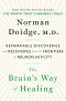 The Brain's Way of Healing · Remarkable Discoveries and Recoveries From the Frontiers of Neuroplasticity