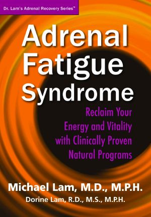 Adrenal Fatigue Syndrome · Reclaim Your Energy and Vitality With Clinically Proven Natural Programs (Dr. Lam's Adrenal Recovery Series)