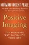 Positive Imaging · the Powerful Way to Change Your Life