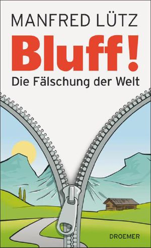 Bluff! · Die Fälschung der Welt