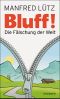 Bluff! · Die Fälschung der Welt