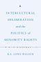 Intercultural Deliberation and the Politics of Minority Rights