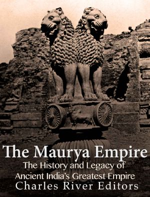 Maurya Empire · the History and Legacy of Ancient India’s Greatest Empire