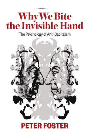 Why We Bite the Invisible Hand · The Psychology of Anti-Capitalism