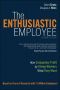 The Enthusiastic Employee · How Companies Profit by Giving Workers What They Want (2nd Edition)