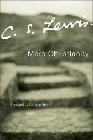 Mere Christianity · A Revised and Amplified Edition, With a New Introduction, of the Three Books, Broadcast Talks, Christian Behaviour, and Beyond Personality