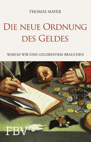 Die neue Ordnung des Geldes · Warum wir eine Geldreform brauchen