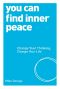 You Can Find Inner Peace · Change Your Thinking, Change Your Life