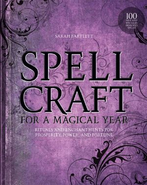 Spellcraft for a Magical Year · Rituals and Enchantments for Prosperity, Power, and Fortune