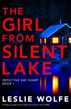 The Girl from Silent Lake: A totally gripping and heart-pounding crime thriller (Detective Kay Sharp Book 1)