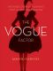 The Vogue Factor · The Inside Story of Fashion's Most Illustrious Magazine