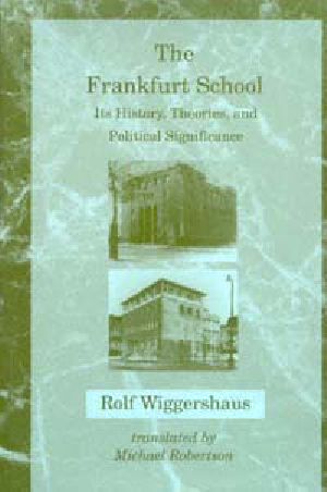 The Frankfurt School: Its History, Theories, and Political Significance