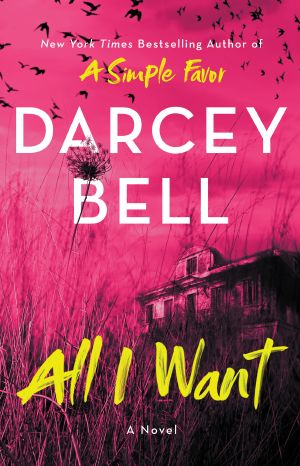 All I Want · A Novel