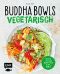 Buddha Bowls - Vegetarisch - Frische und gesunde Rezepte für bunte Bowls