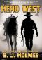 Head West (The Collected Western Stories of B.J. Holmes)