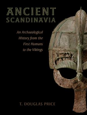 Ancient Scandinavia · an Archaeological History From the First Humans to the Vikings