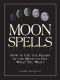 Moon Spells · How to Use the Phases of the Moon to Get What You Want