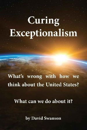 Curing Exceptionalism · What's Wrong With How We Think About the United States? What Can We Do About It?