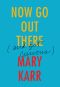 Now Go Out There · (and Get Curious)