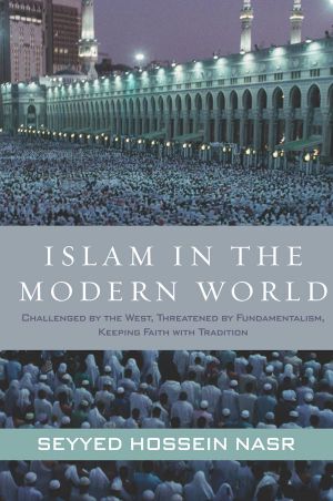 Islam in the Modern World · Challenged by the West, Threatened by Fundamentalism, Keeping Faith With Tradition