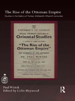 The Rise of the Ottoman Empire · Studies in the History of Turkey, Thirteenth–fifteenth Centuries (Royal Asiatic Society Books)