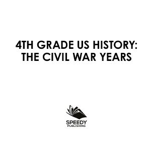 4th Grade US History the Civil War Years