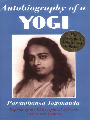 Autobiography of a Yogi (Reprint of the Philosophical Library 1946 First Edition)