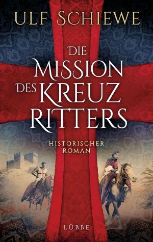 Die Mission des Kreuzritters: Historischer Roman (German Edition)