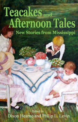 Teacakes and Afternoon Tales · New Stories From Mississippi (The Gulf Coast Writers Association Book 1)