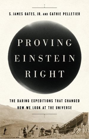 Proving Einstein Right · the Daring Expeditions That Changed How We Look at the Universe