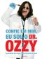 Confie Em Mim, Eu Sou O Dr. Ozzy: Conselhos Do Maior Sobrevivente Do Rock · 1ª Edição