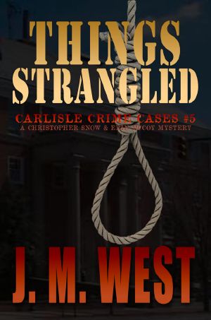 Things Strangled · A Christopher Snow and Erin McCoy Mystery (Carlisle Crime Cases Book 5)